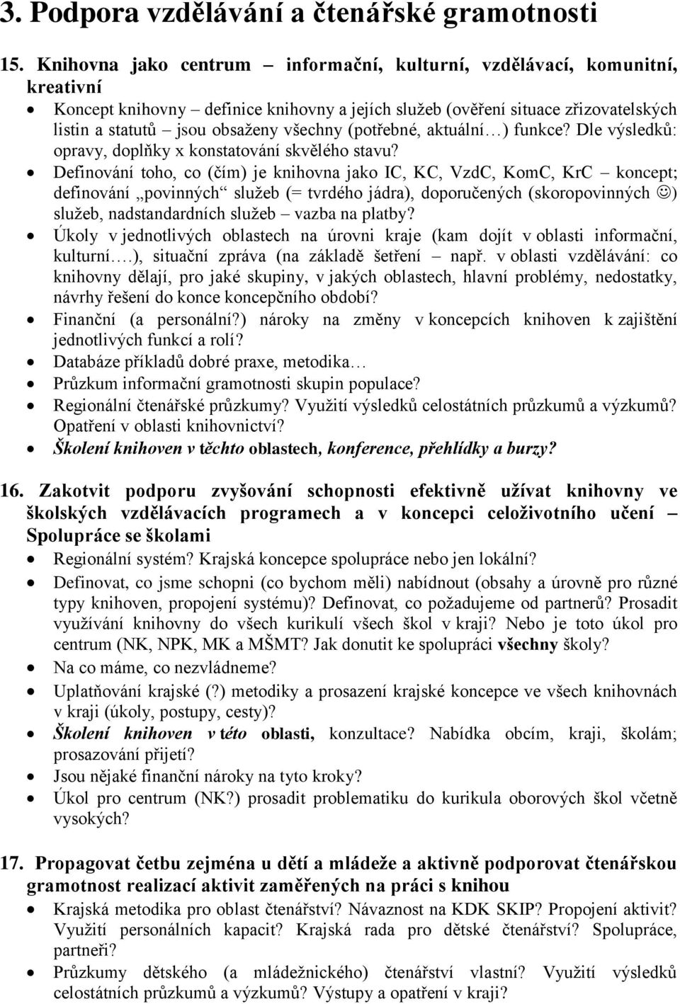 (potřebné, aktuální ) funkce? Dle výsledků: opravy, doplňky x konstatování skvělého stavu?