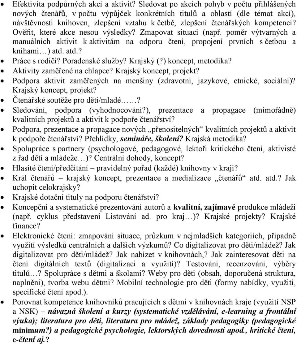 kompetencí? Ověřit, které akce nesou výsledky? Zmapovat situaci (např. poměr výtvarných a manuálních aktivit k aktivitám na odporu čtení, propojení prvních s četbou a knihami ) atd. atd.? Práce s rodiči?