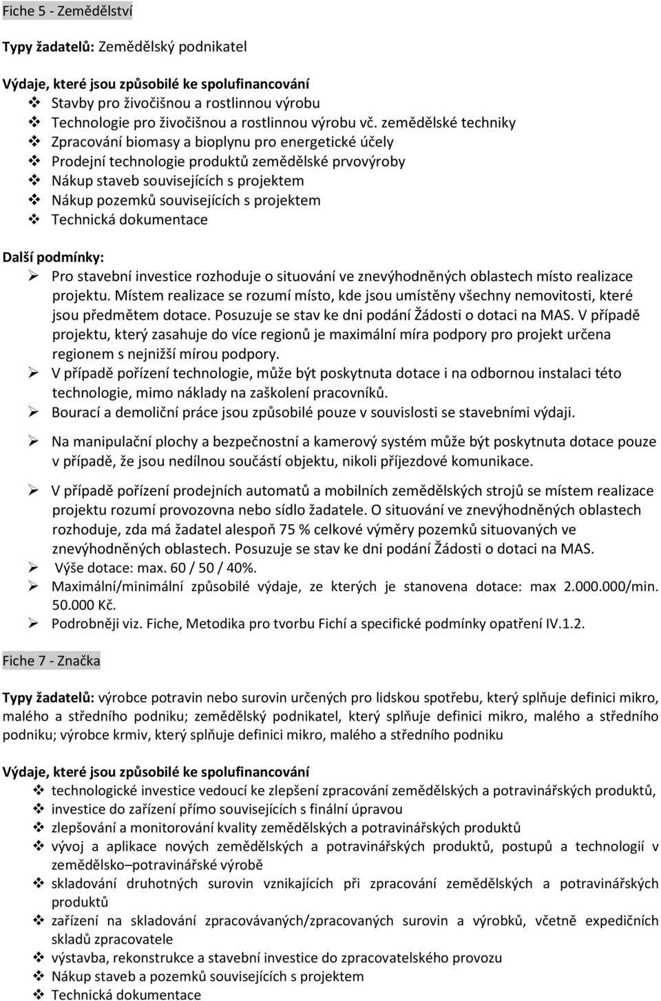 projektem Pro stavební investice rozhoduje o situování ve znevýhodněných oblastech místo realizace projektu.