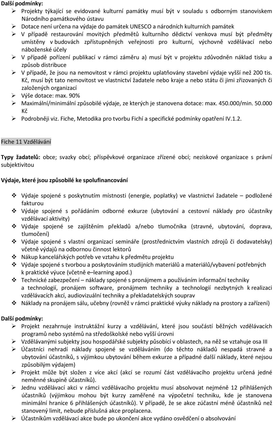 pořízení publikací v rámci záměru a) musí být v projektu zdůvodněn náklad tisku a způsob distribuce V případě, že jsou na nemovitost v rámci projektu uplatňovány stavební výdaje vyšší než 200 tis.