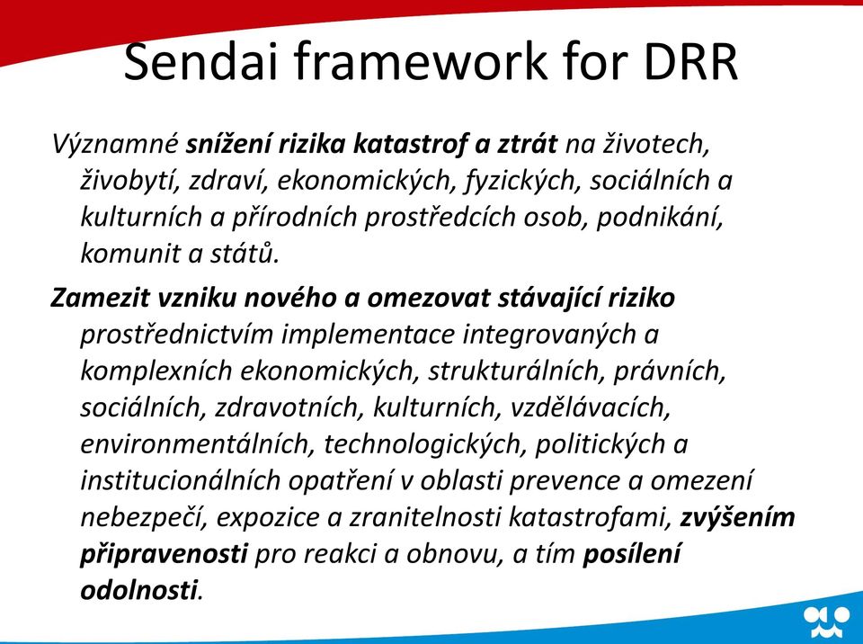 Zamezit vzniku nového a omezovat stávající riziko prostřednictvím implementace integrovaných a komplexních ekonomických, strukturálních, právních,