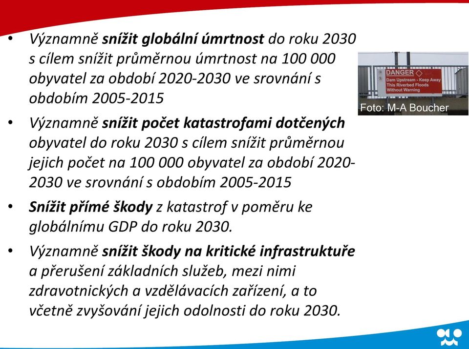 2020-2030 ve srovnání s obdobím 2005-2015 Snížit přímé škody z katastrof v poměru ke globálnímu GDP do roku 2030.