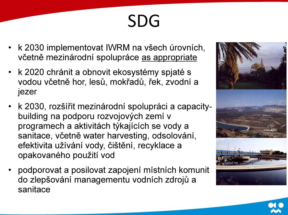 rozvojových zemí v programech a aktivitách týkajících se vody a sanitace, včetně water harvesting, odsolování, efektivita užívání vody,