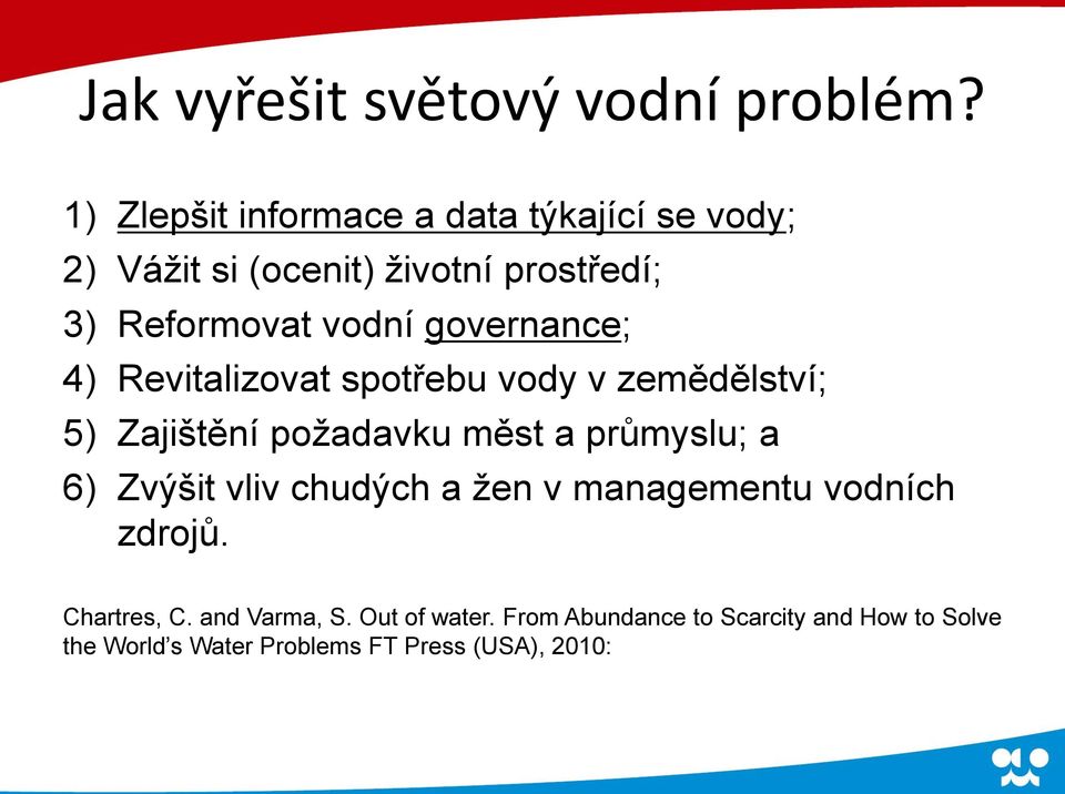 governance; 4) Revitalizovat spotřebu vody v zemědělství; 5) Zajištění požadavku měst a průmyslu; a 6)