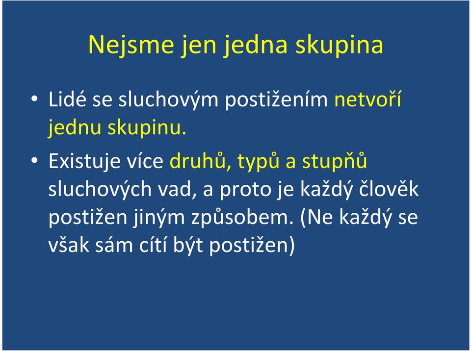 Existuje více druhů, typů a stupňů sluchových vad, a