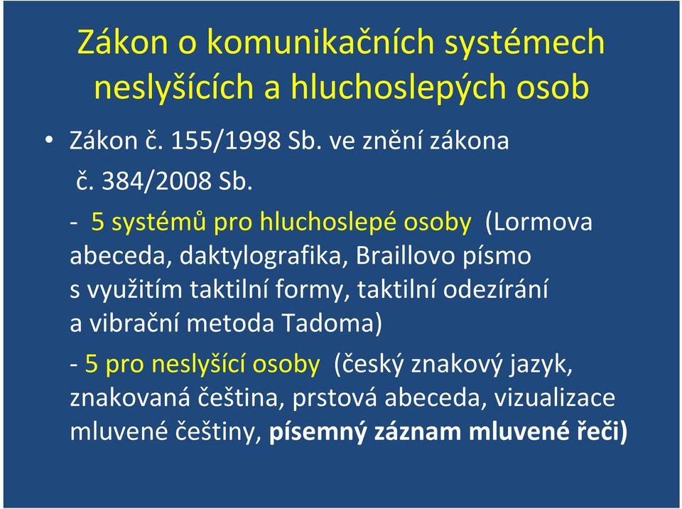 5 systémů pro hluchoslepé osoby (Lormova abeceda, daktylografika, Braillovo písmo svyužitím taktilní