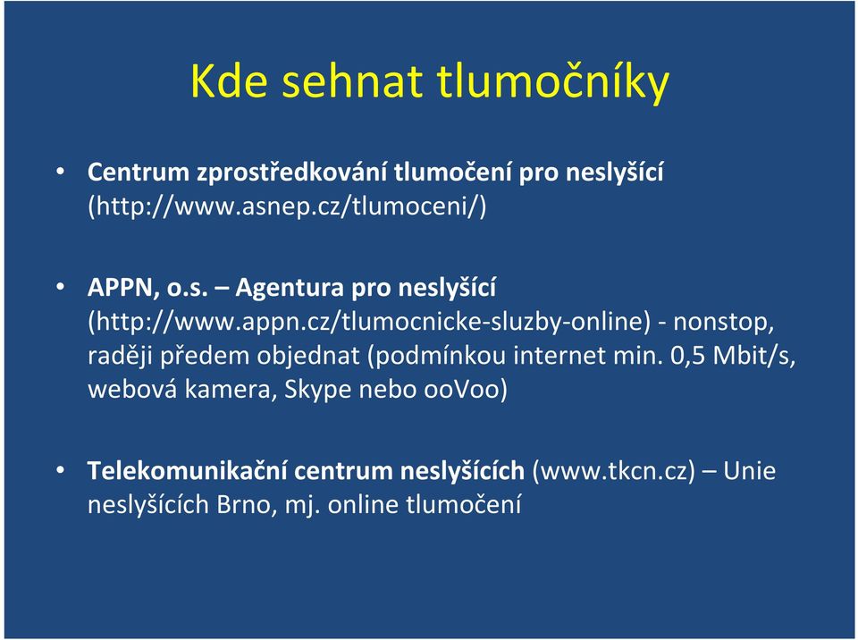 cz/tlumocnicke sluzby online) nonstop, raději předem objednat (podmínkou internet min.