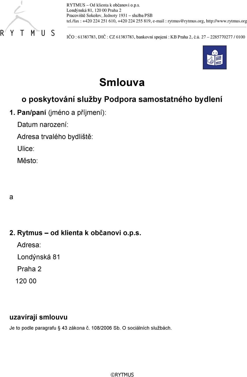 Město: a 2. Rytmus od klienta k občanovi o.p.s. Adresa: Londýnská 81 Praha 2