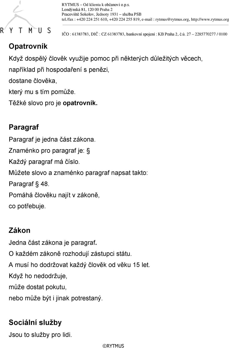 Můžete slovo a znaménko paragraf napsat takto: Paragraf 48. Pomáhá člověku najít v zákoně, co potřebuje. Zákon Jedna část zákona je paragraf.