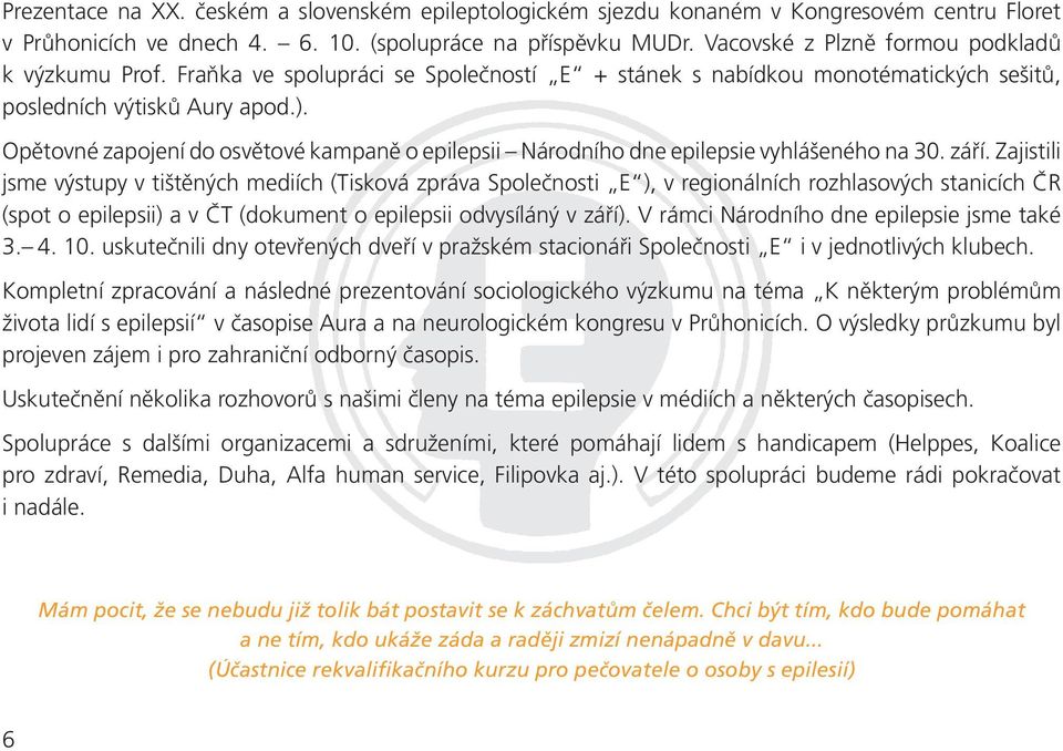 Opětovné zapojení do osvětové kampaně o epilepsii Národního dne epilepsie vyhlášeného na 30. září.