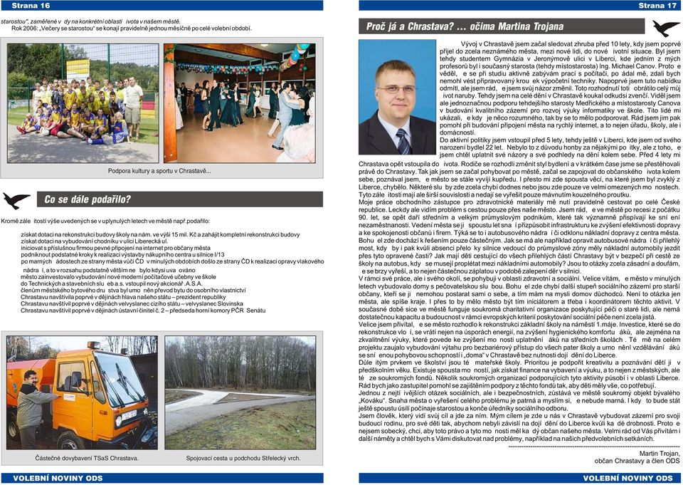 Kè a zahájit kompetní rekonstrukci budovy získat dotaci na vybudování chodníku v uici Liberecká u.