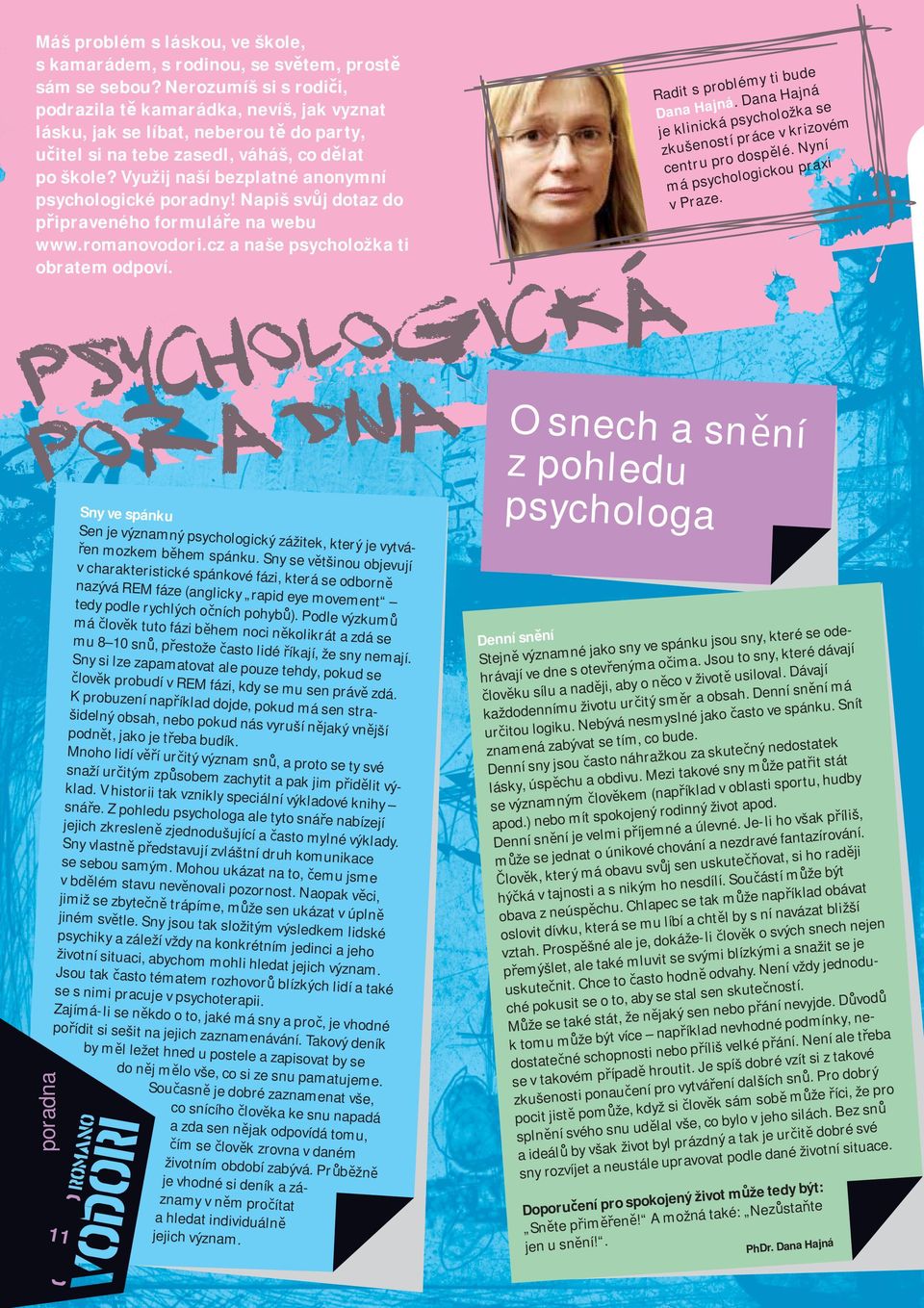 Npiš sv j dotz do pöiprvného foruláö n wbu www.ronovodori.cz nš psycholožk ti obrt odpov. pordn Sny v spánku Sn j význný psycho logický zážitk, ktrý j vytváön ozk bðh spá nku.