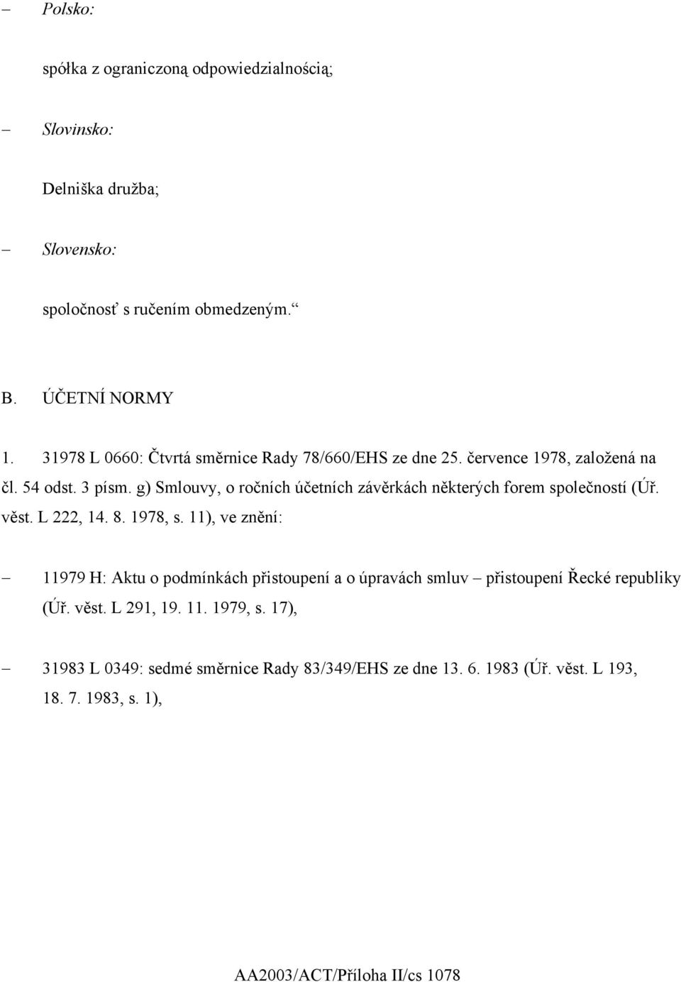 g) Smlouvy, o ročních účetních závěrkách některých forem společností (Úř. věst. L 222, 14. 8. 1978, s.