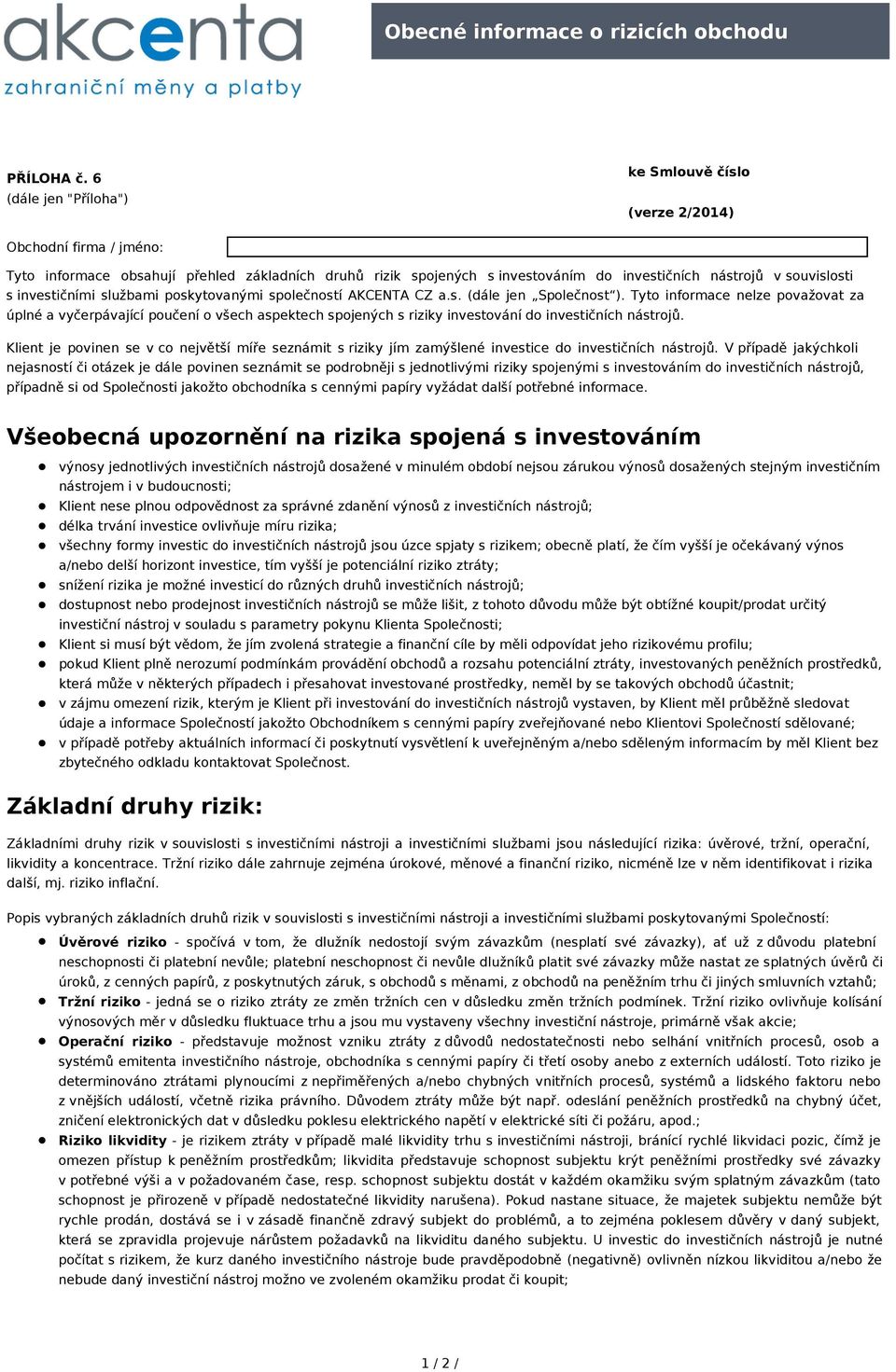 investičními službami poskytovanými společností AKCENTA CZ a.s. (dále jen Společnost ).