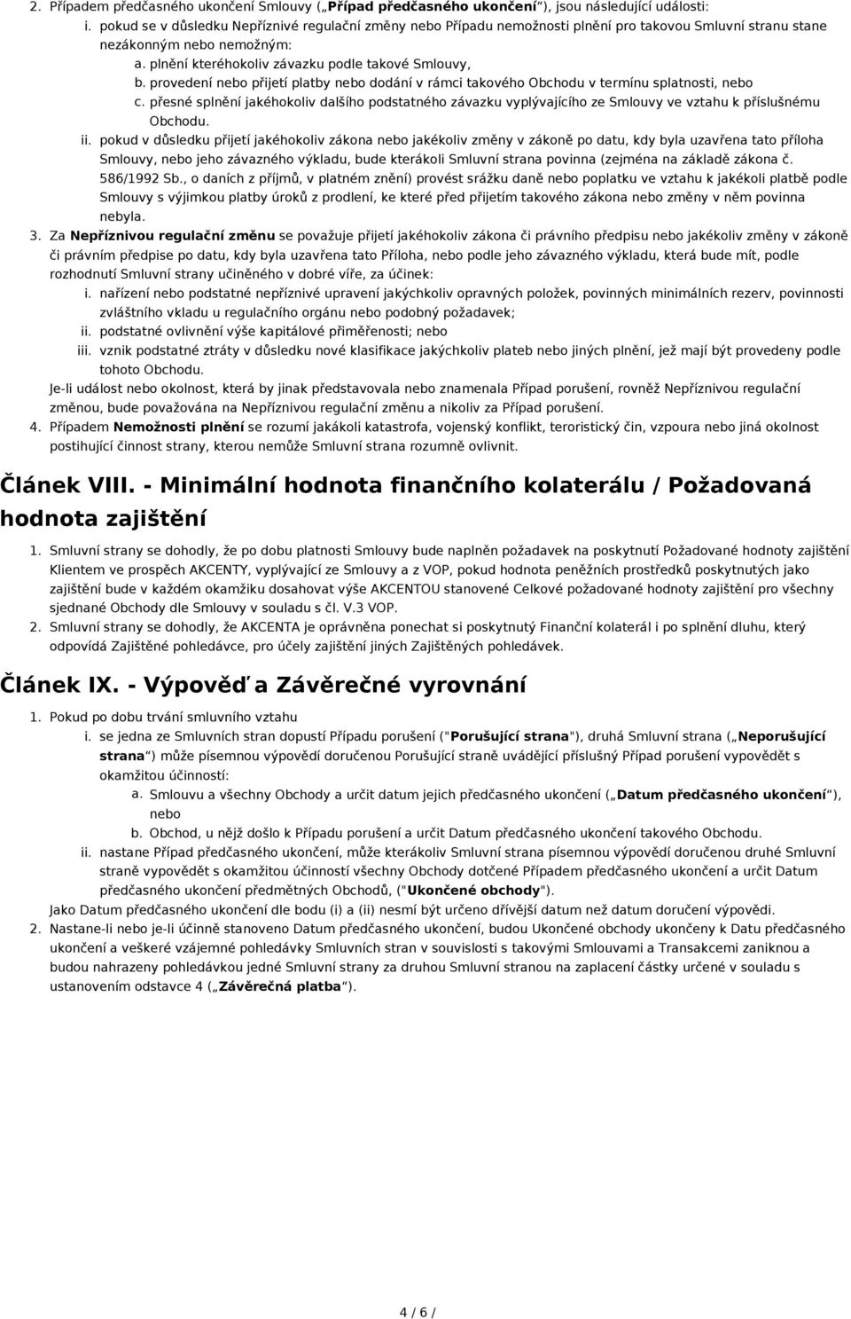 provedení nebo přijetí platby nebo dodání v rámci takového Obchodu v termínu splatnosti, nebo c.