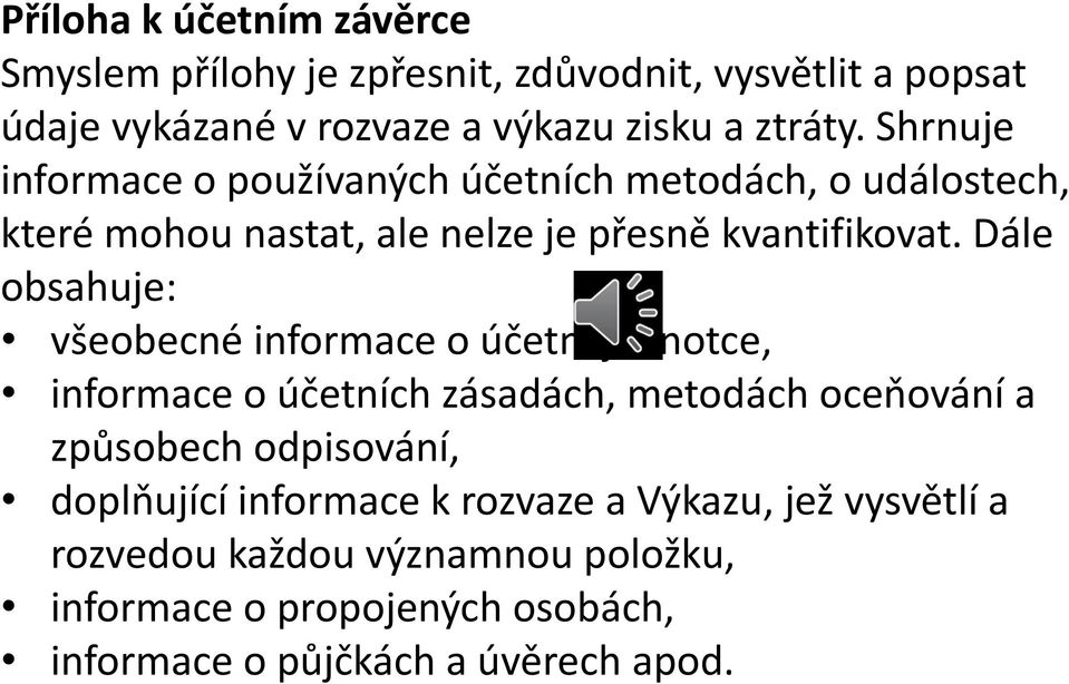 Dále obsahuje: všeobecné informace o účetní jednotce, informace o účetních zásadách, metodách oceňování a způsobech odpisování,