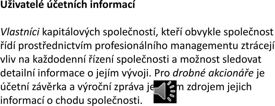 řízení společnosti a možnost sledovat detailní informace o jejím vývoji.