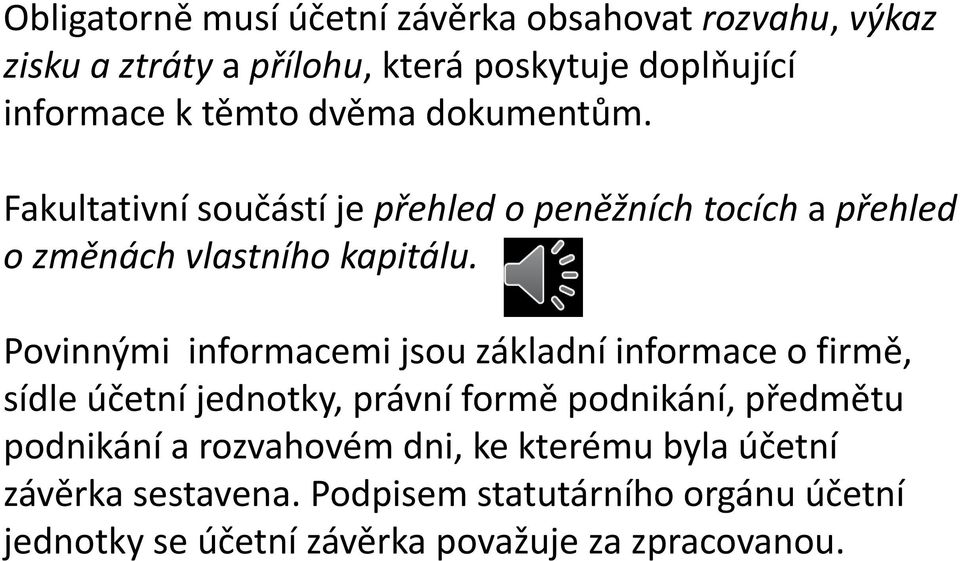 Povinnými informacemi jsou základní informace o firmě, sídle účetní jednotky, právní formě podnikání, předmětu podnikání a