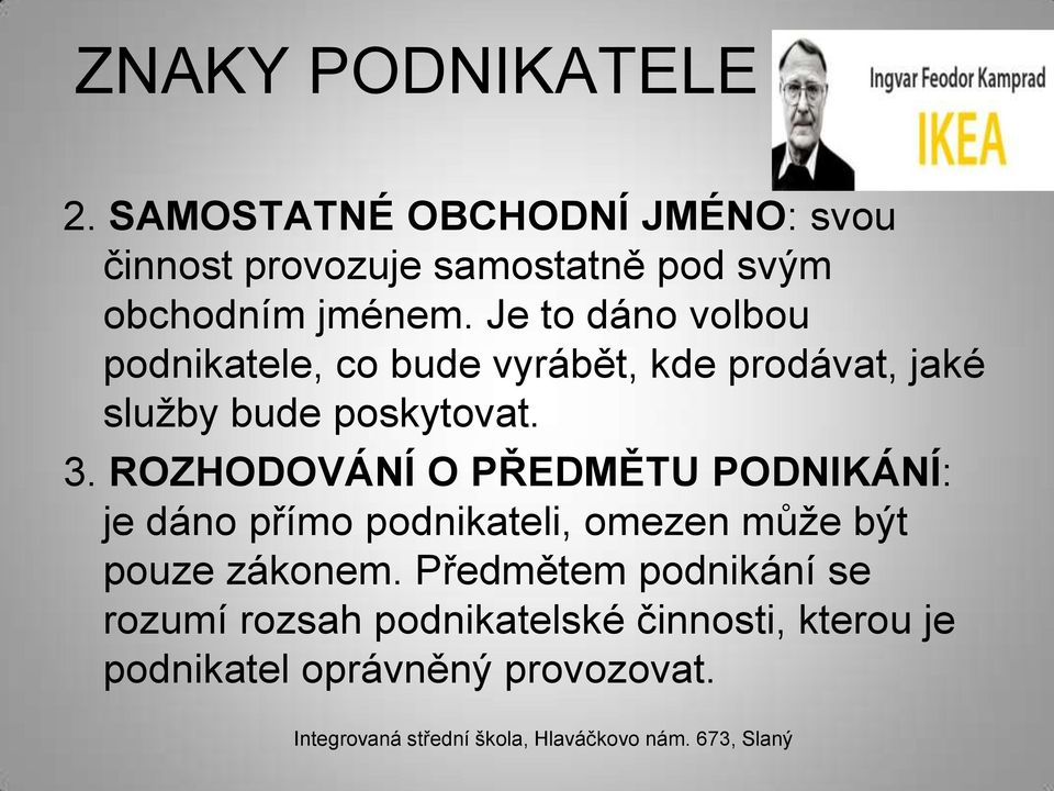 Je to dáno volbou podnikatele, co bude vyrábět, kde prodávat, jaké služby bude poskytovat. 3.