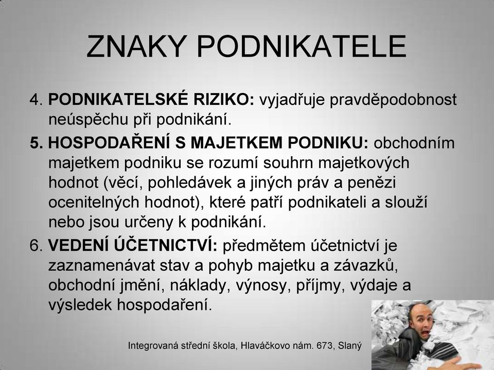 jiných práv a penězi ocenitelných hodnot), které patří podnikateli a slouží nebo jsou určeny k podnikání. 6.