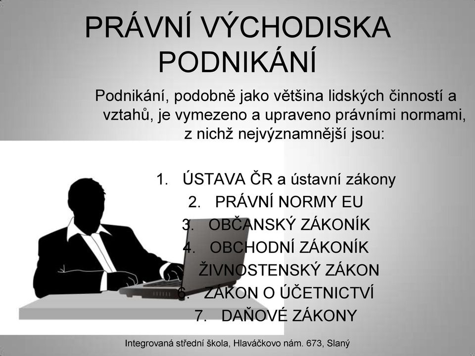 nejvýznamnější jsou: 1. ÚSTAVA ČR a ústavní zákony 2. PRÁVNÍ NORMY EU 3.