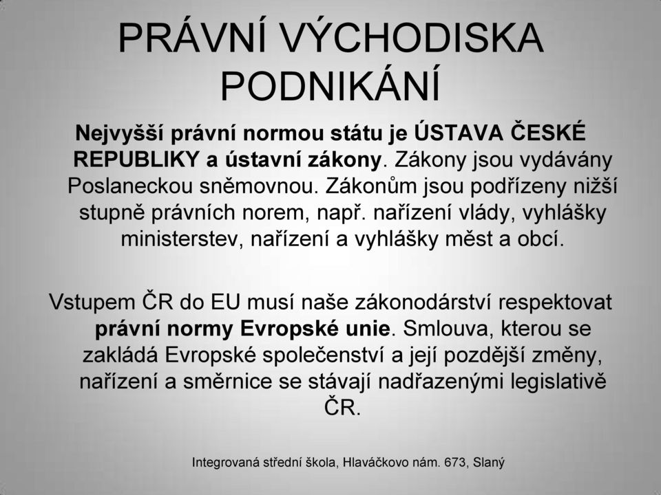 nařízení vlády, vyhlášky ministerstev, nařízení a vyhlášky měst a obcí.