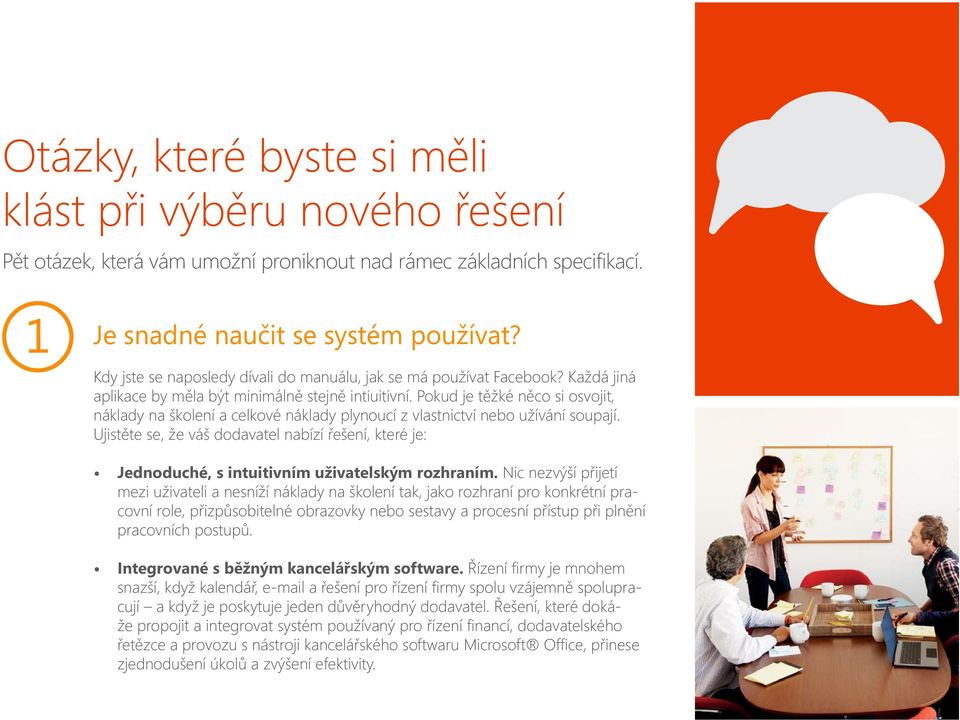Pokud je těžké něco si osvojit, náklady na školení a celkové náklady plynoucí z vlastnictví nebo užívání soupají.