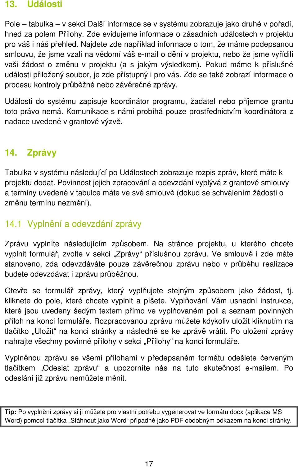 Pokud máme k příslušné události přiložený soubor, je zde přístupný i pro vás. Zde se také zobrazí informace o procesu kontroly průběžné nebo závěrečné zprávy.