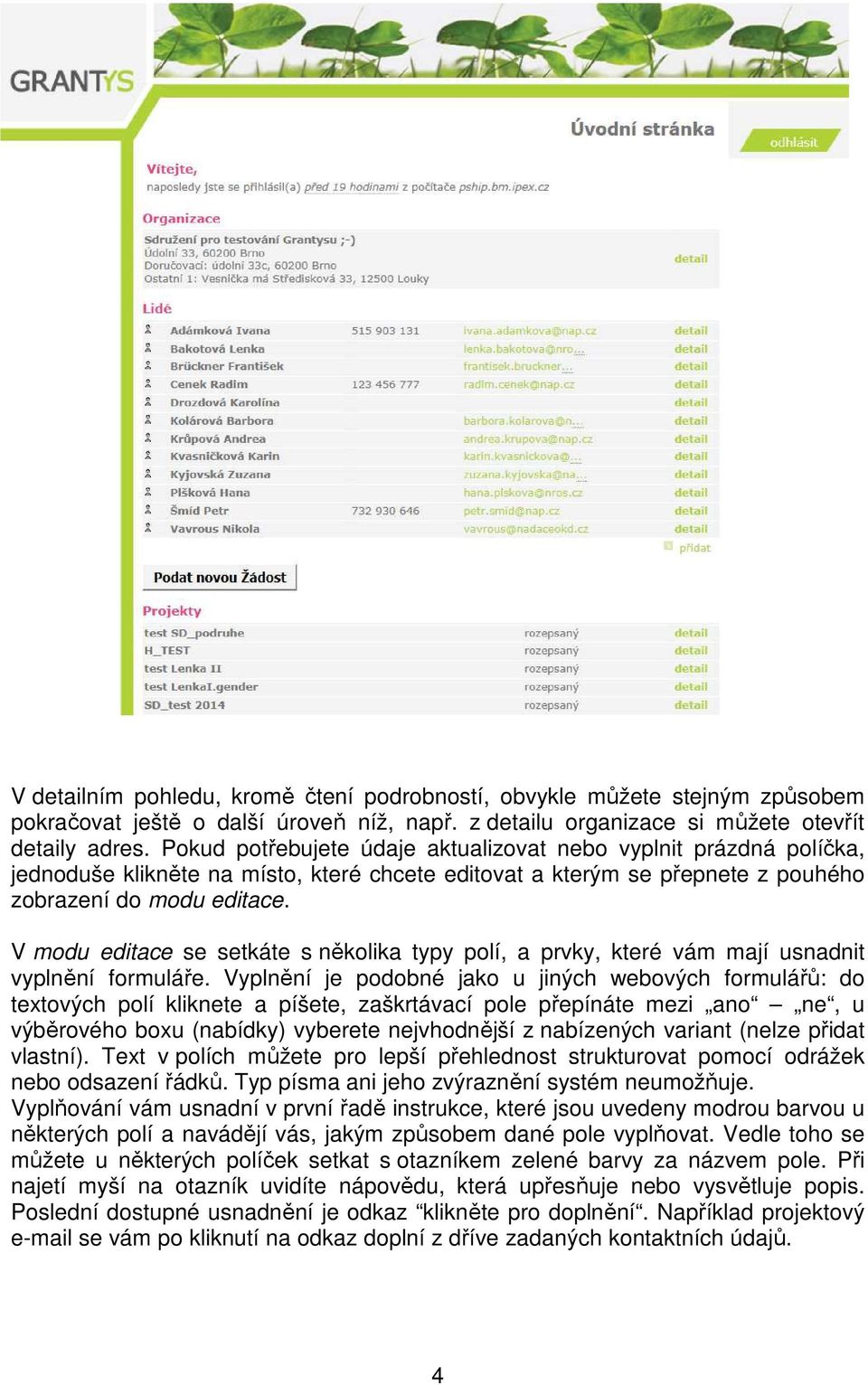 V modu editace se setkáte s několika typy polí, a prvky, které vám mají usnadnit vyplnění formuláře.