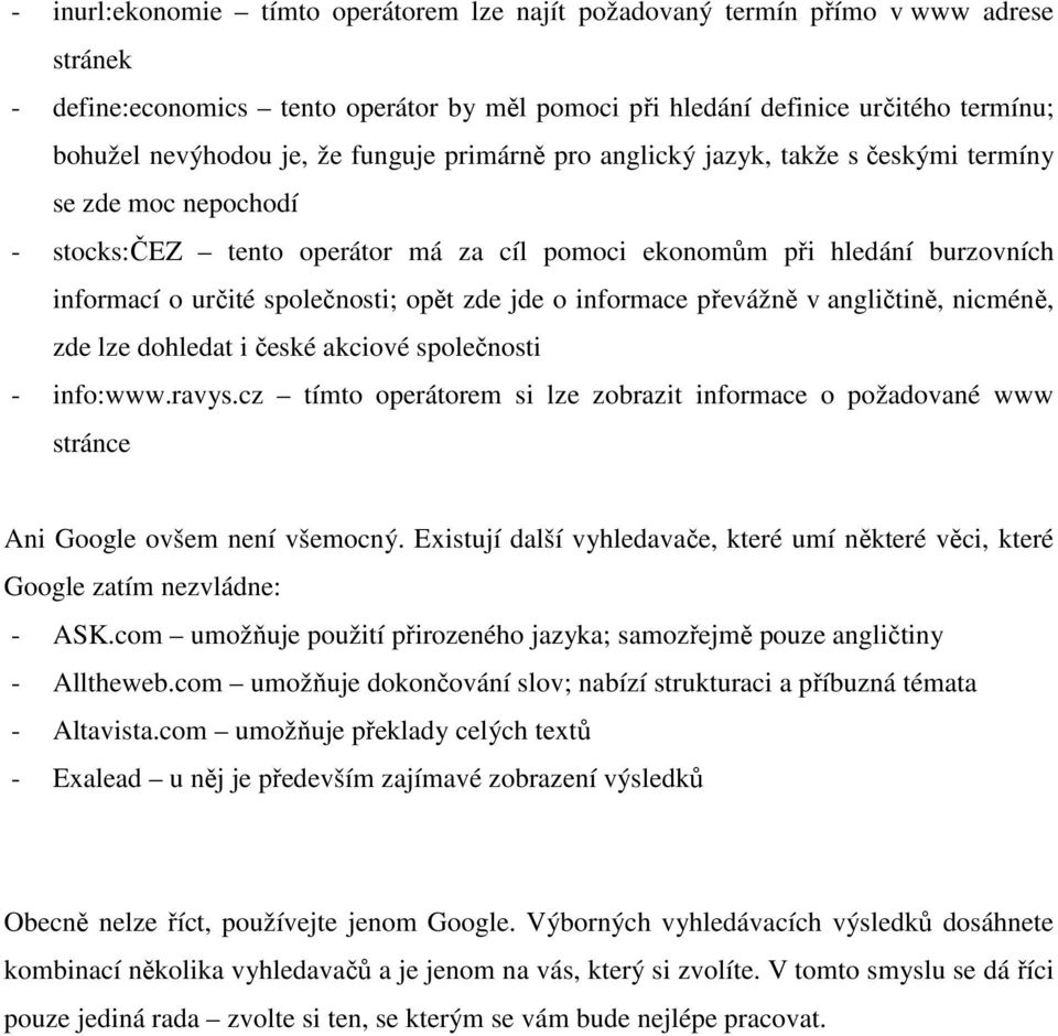 zde jde o informace převážně v angličtině, nicméně, zde lze dohledat i české akciové společnosti - info:www.ravys.