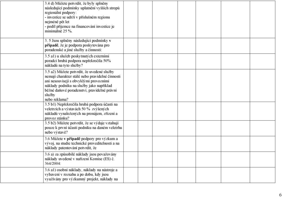 5 a1) u služeb poskytnutých externími poradci hrubá podpora nepřekročila 50% nákladů na tyto služby? 3.