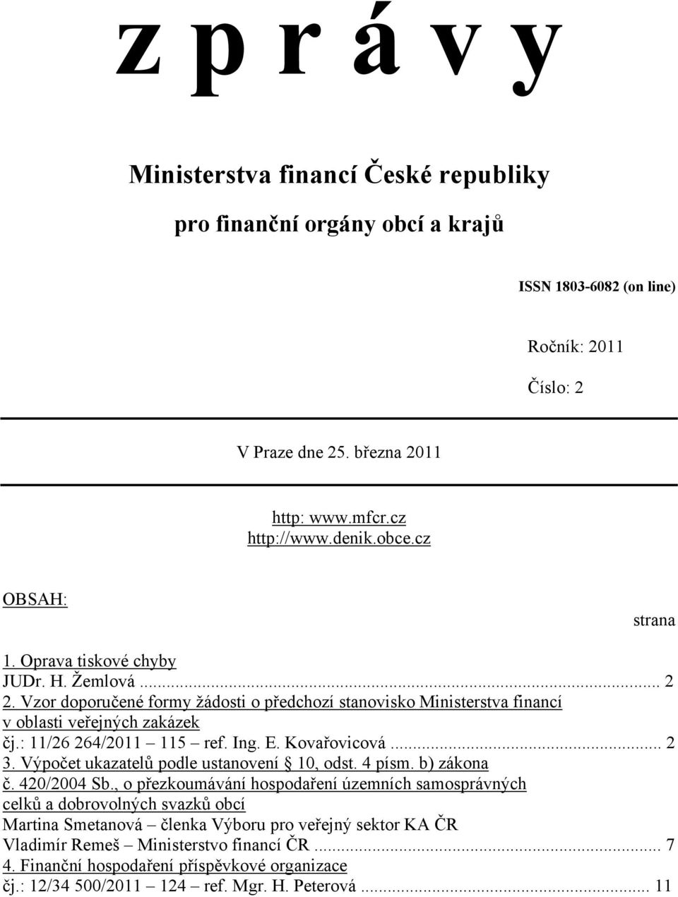 Ing. E. Kovařovicová... 2 3. Výpočet ukazatelů podle ustanovení 10, odst. 4 písm. b) zákona č. 420/2004 Sb.