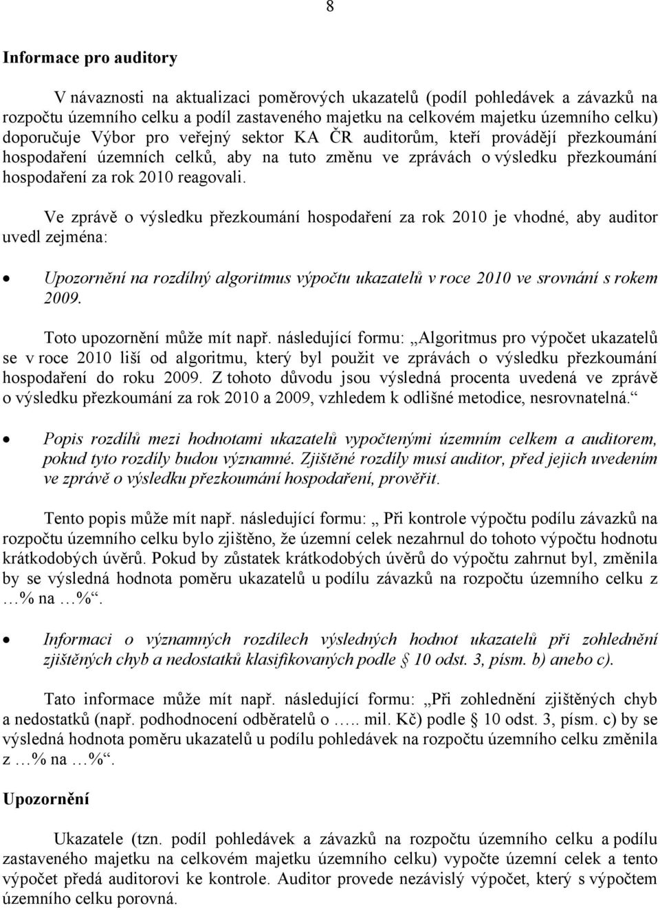 Ve zprávě o výsledku přezkoumání hospodaření za rok 2010 je vhodné, aby auditor uvedl zejména: Upozornění na rozdílný algoritmus výpočtu ukazatelů v roce 2010 ve srovnání s rokem 2009.