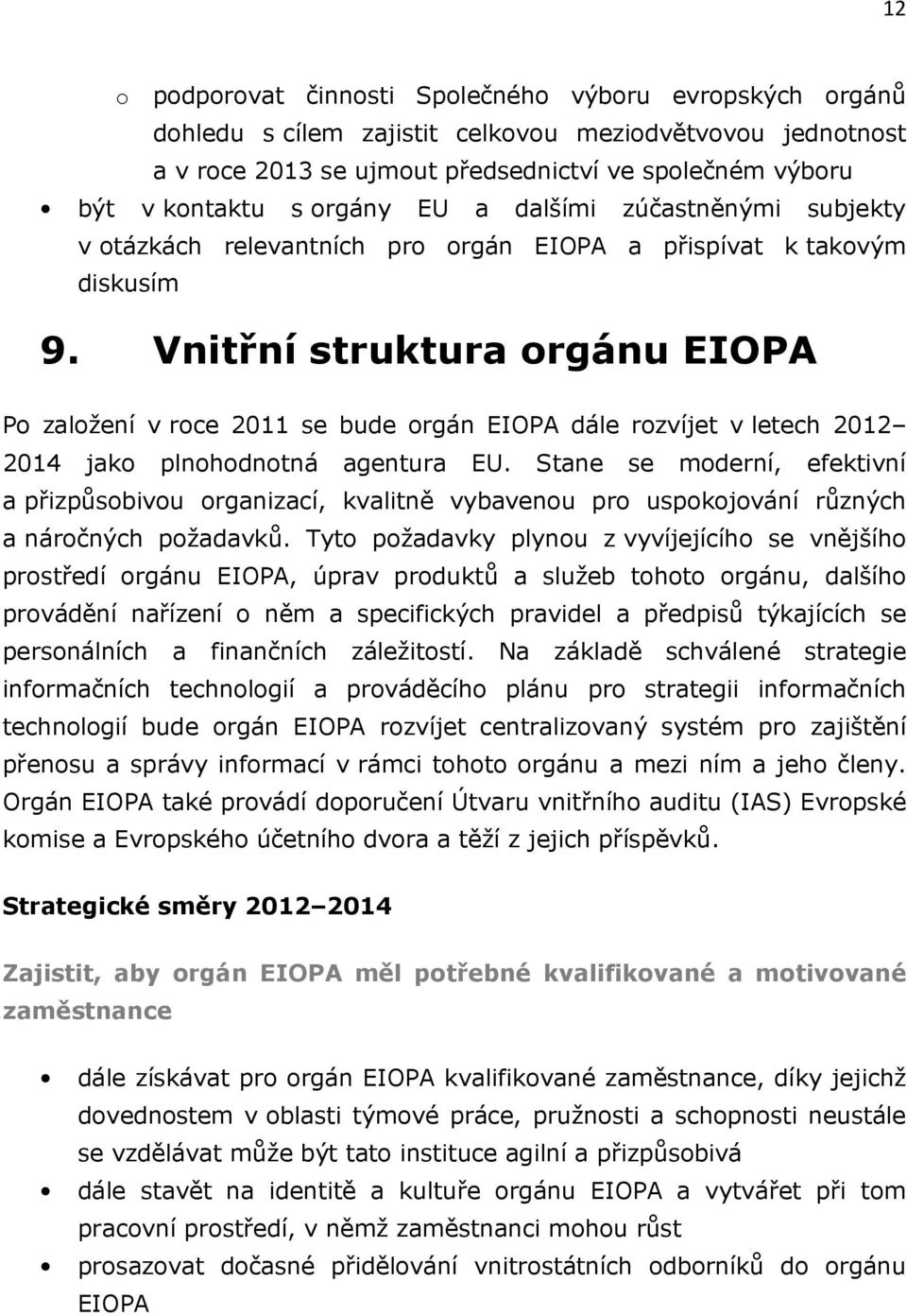 Vnitřní struktura orgánu EIOPA Po založení v roce 2011 se bude orgán EIOPA dále rozvíjet v letech 2012 2014 jako plnohodnotná agentura EU.