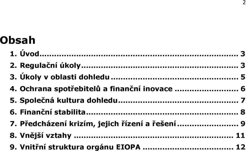 Společná kultura dohledu... 7 6. Finanční stabilita... 8 7.