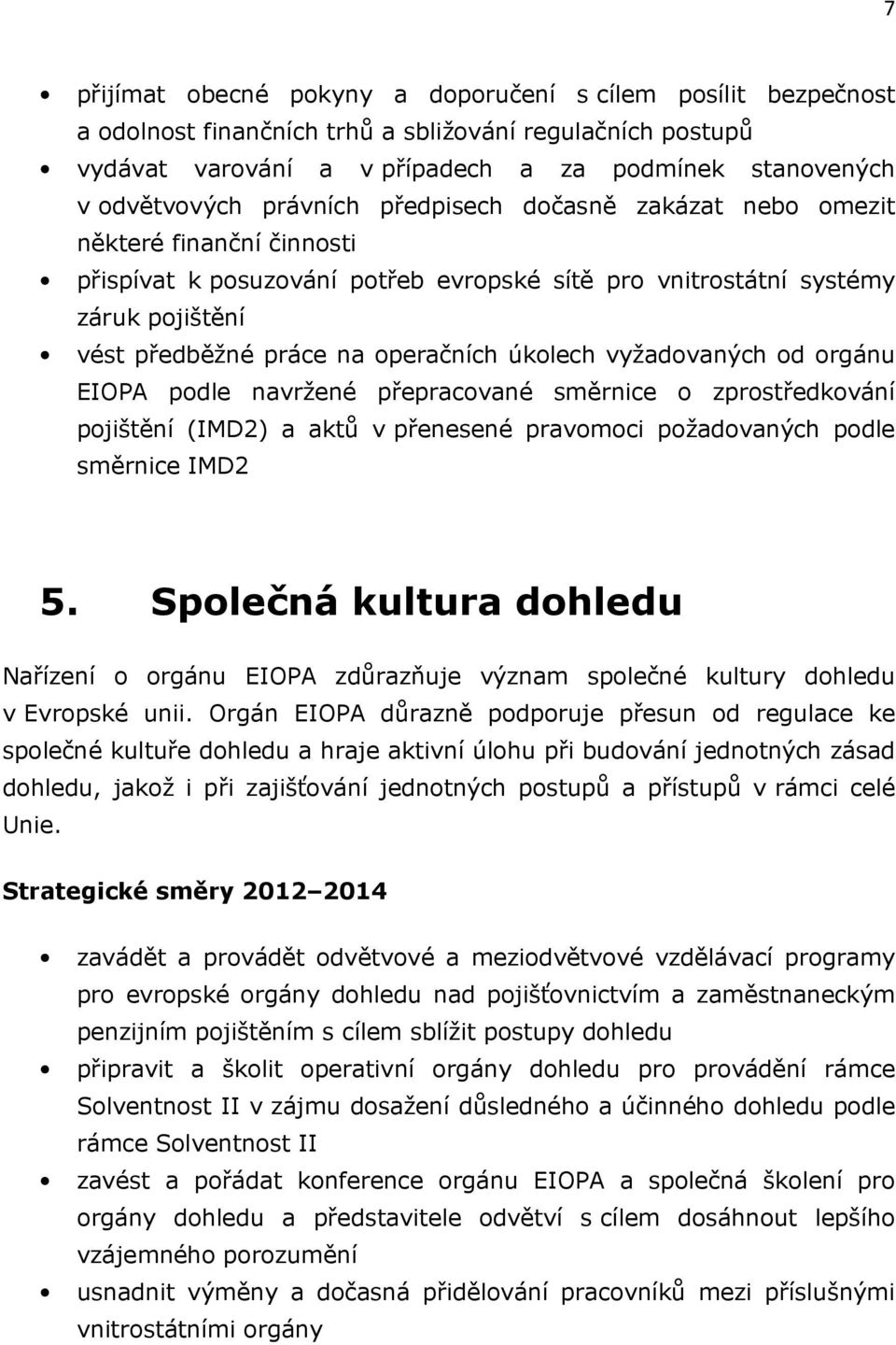 úkolech vyžadovaných od orgánu EIOPA podle navržené přepracované směrnice o zprostředkování pojištění (IMD2) a aktů v přenesené pravomoci požadovaných podle směrnice IMD2 5.