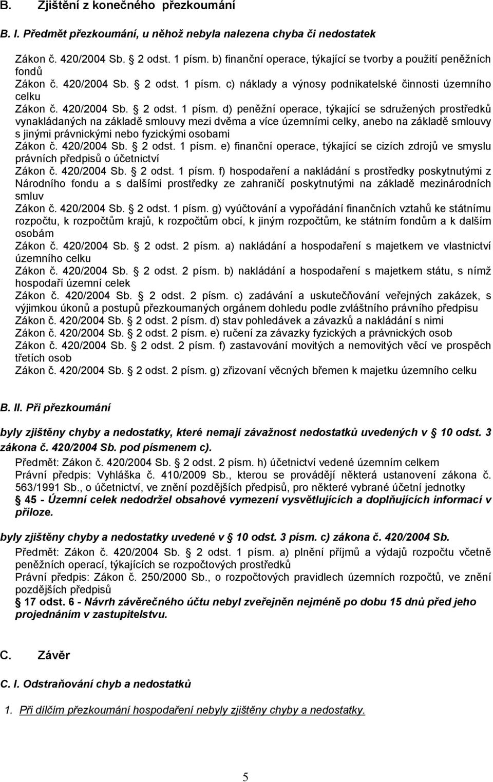 c) náklady a výnosy podnikatelské činnosti územního celku Zákon č. 420/2004 Sb. 2 odst. 1 písm.