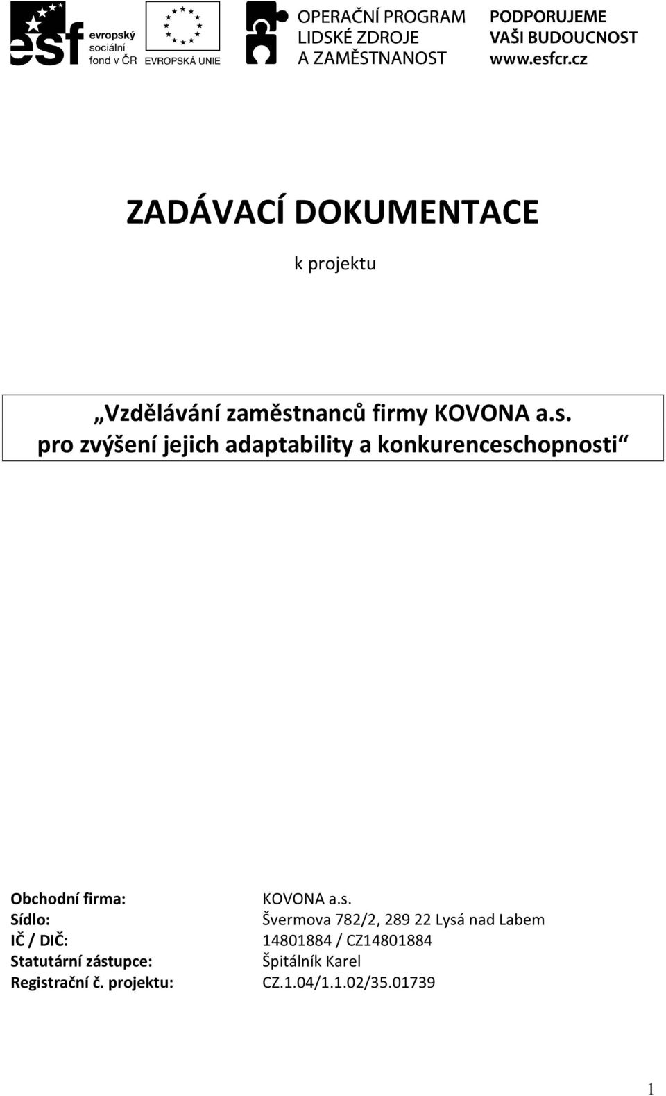 pro zvýšení jejich adaptability a konkurenceschopnosti Obchodní firma: Sídlo: