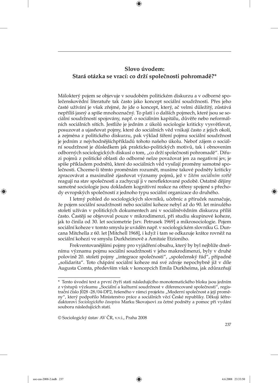 Přes jeho časté užívání je však zřejmé, že jde o koncept, který, ač velmi důležitý, zůstává nepříliš jasný a spíše mnohoznačný.