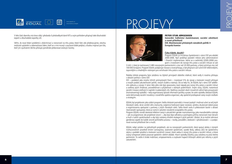 potýkat, a budou inspirací pro Vás, kteří jim využíváním těchto přístupů pomáháte překonávat existující bariéry.