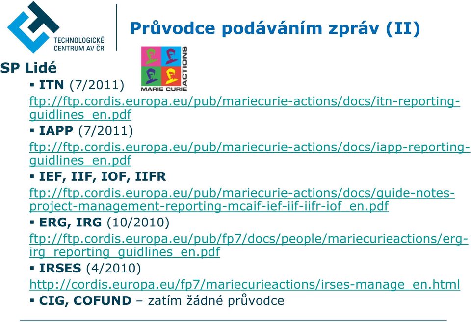 pdf ERG, IRG (10/2010) ftp://ftp.cordis.europa.eu/pub/fp7/docs/people/mariecurieactions/ergirg_reporting_guidlines_en.pdf IRSES (4/2010) http://cordis.