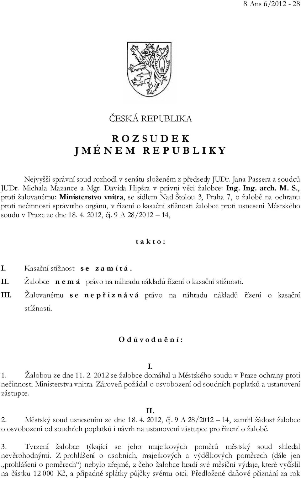 , proti žalovanému: Ministerstvo vnitra, se sídlem Nad Štolou 3, Praha 7, o žalobě na ochranu proti nečinnosti správního orgánu, v řízení o kasační stížnosti žalobce proti usnesení Městského soudu v