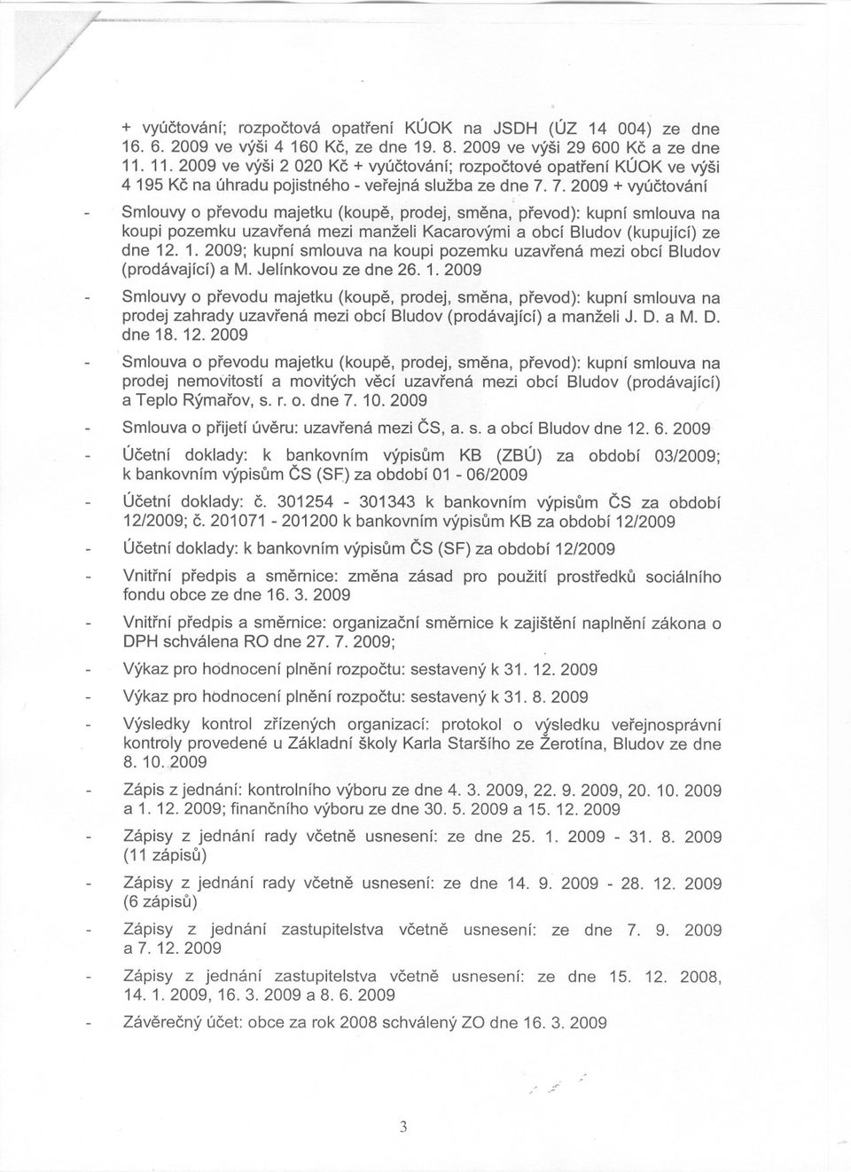 7.2009 + vyúctování Smlouvy o prevodu majetku (koupe, prodej, smena, prevod): kupní smlouva na koupi pozemku uzavrená mezi manželi Kacarovými a obcí Bludov (kupující) ze dne 12