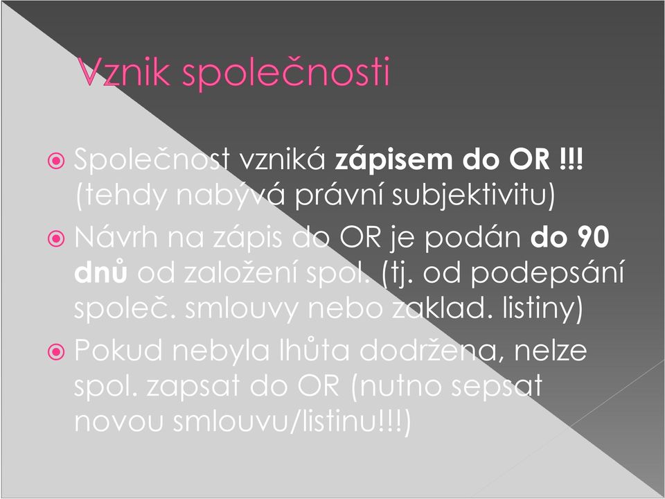 do 90 dnů od založení spol. (tj. od podepsání společ.