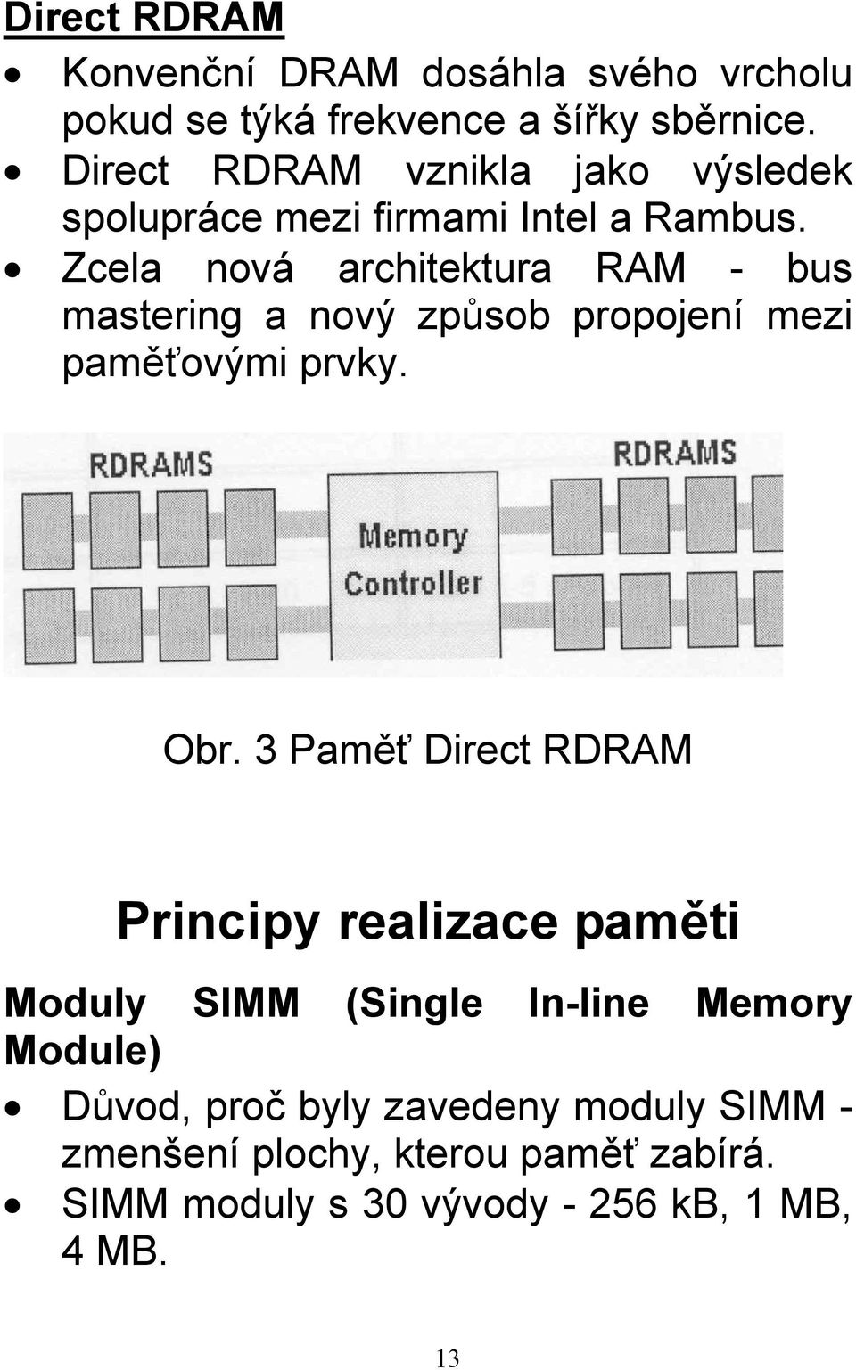 Zcela nová architektura RAM - bus mastering a nový způsob propojení mezi paměťovými prvky. Obr.