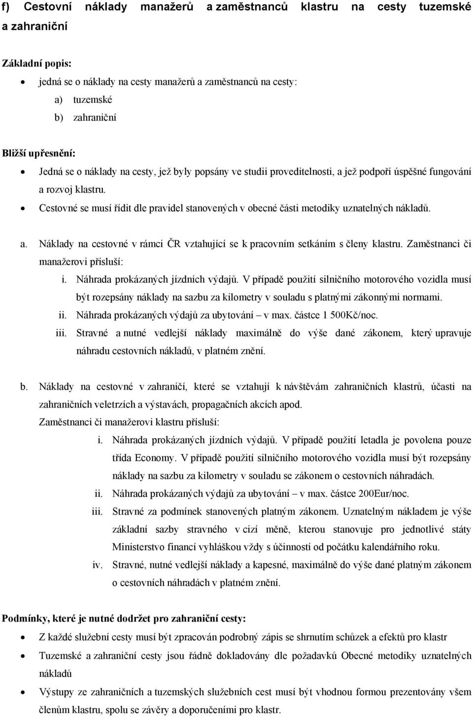 Zaměstnanci či manažerovi přísluší: i. Náhrada prokázaných jízdních výdajů.