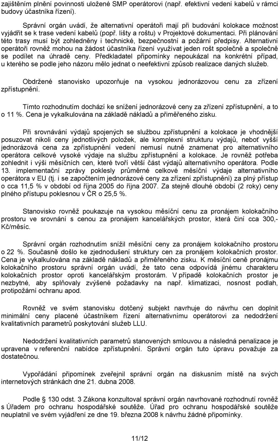 Při plánování této trasy musí být zohledněny i technické, bezpečnostní a požární předpisy.