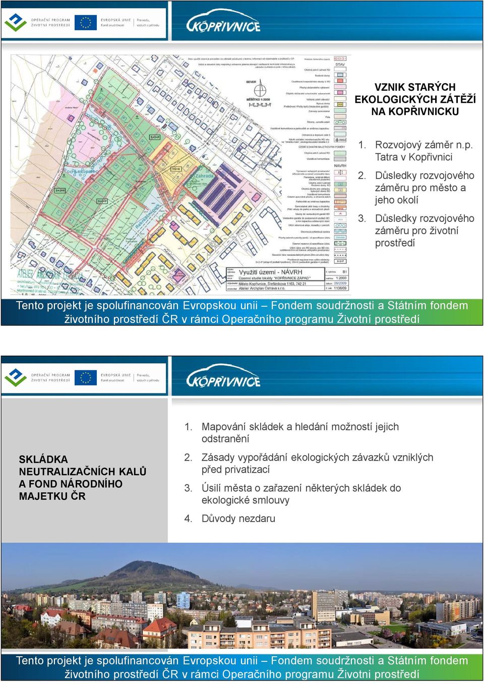 Mapování skládek a hledání možností jejich odstranění SKLÁDKA NEUTRALIZAČNÍCH KALŮ A FOND NÁRODNÍHO MAJETKU ČR 2.