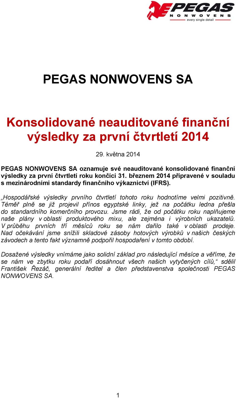 březnem 2014 připravené v souladu s mezinárodními standardy finančního výkaznictví (IFRS). Hospodářské výsledky prvního čtvrtletí tohoto roku hodnotíme velmi pozitivně.