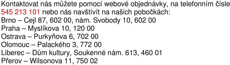 Svobody 10, 602 00 Praha Myslíkova 10, 120 00 Ostrava Purkyňova 6, 702 00